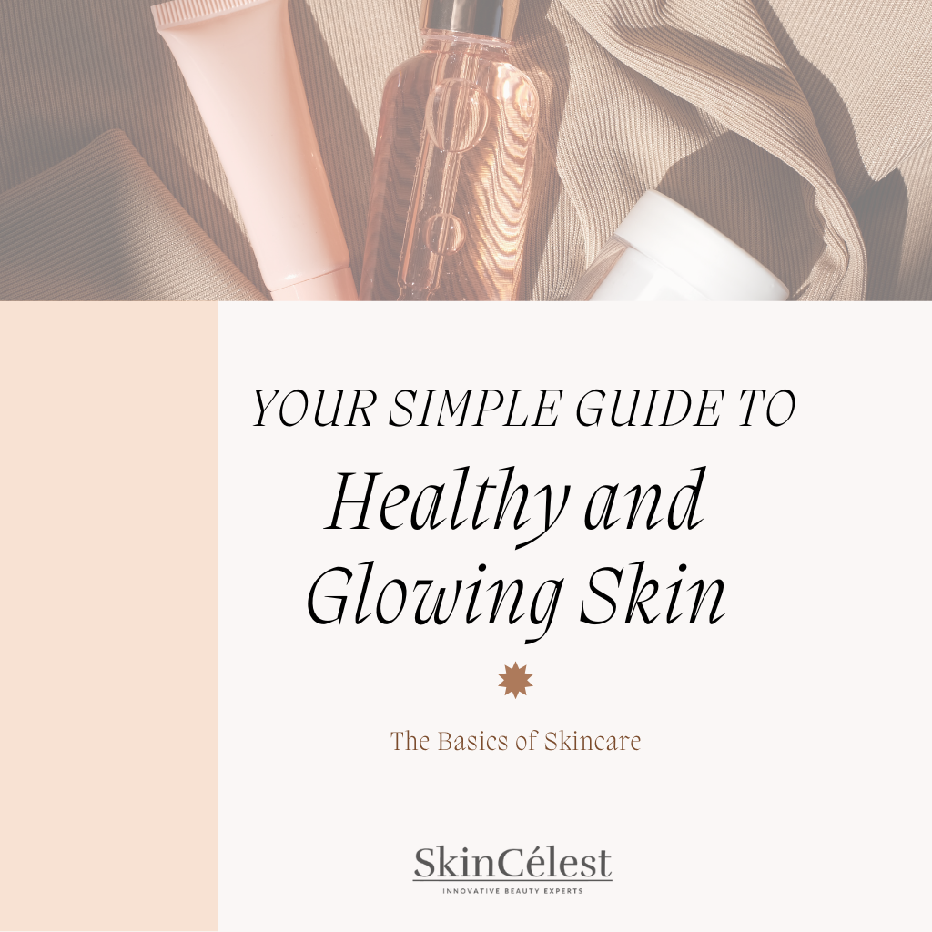 Your Simple Guide to Healthy, Glowing Skin